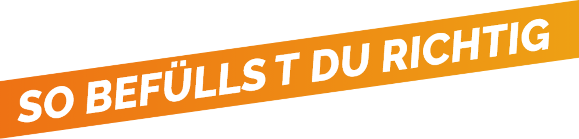 So befüllst du richtig 